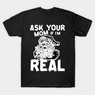 Ask Your Mom If I'm Real Naughty Santa Claus Christmas Funny T-Shirt